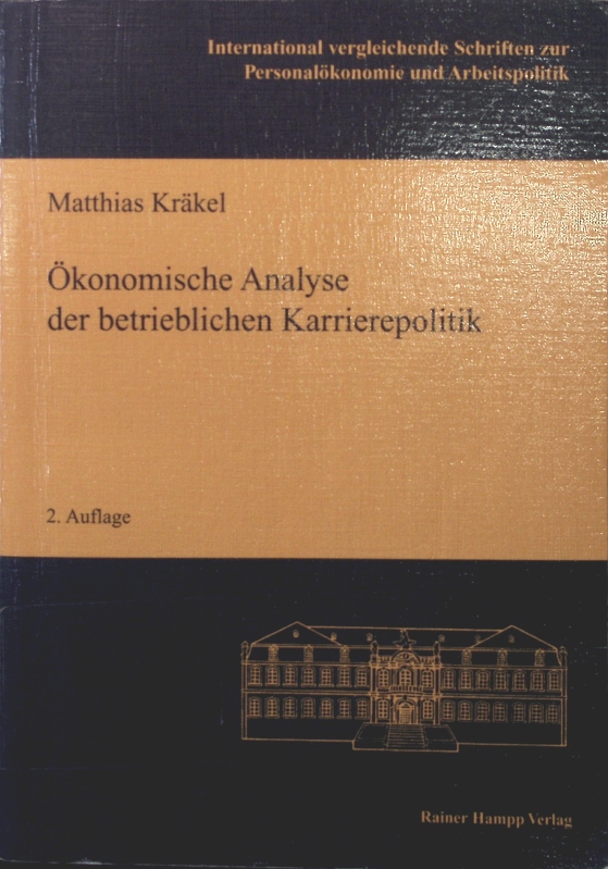Ökonomische Analyse der betrieblichen Karrierepolitik International vergleichende Schriften zur Personalökonomie und Arbeitspolitik ; Bd. 8 - Kräkel, Matthias,
