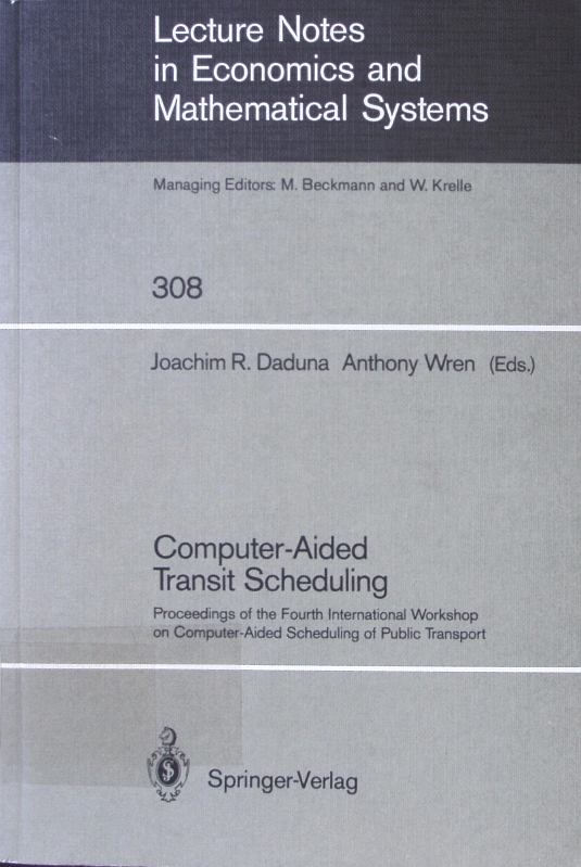 Computer aided transit scheduling Joachim R. Daduna ; Anthony Wren (eds.) / Lecture notes in economics and mathematical systems ; Vol. 308 - Daduna, Joachim Rolf (Herausgeber),