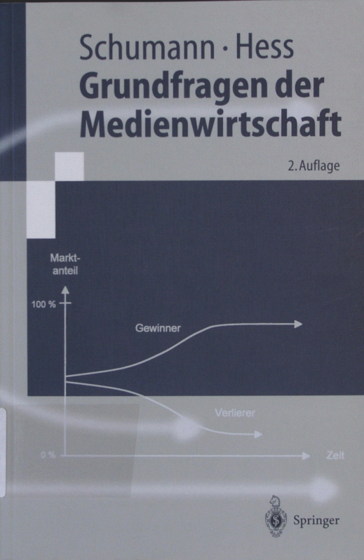 Grundfragen der Medienwirtschaft Matthias Schumann ; Thomas Hess / Springer-Lehrbuch - Schumann, Matthias und Thomas Hess,