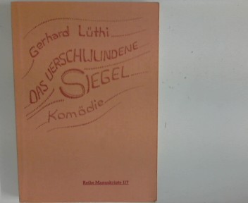 Das verschwundene Siegel : Komödie. Reihe Manuskripte ; 117 - Lüthi, Gerhard