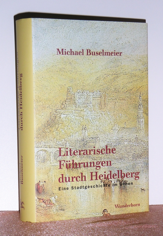 Literarische Führungen durch Heidelberg. eine Stadtgeschichte im Gehen. - Buselmeier, Michael