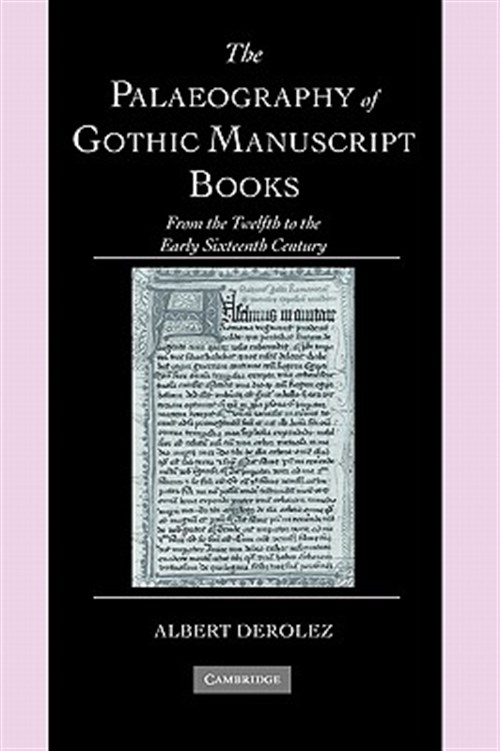 Palaeography of Gothic Manuscript Books : From the Twelfth to the Early Sixteenth Century - Derolez, Albert