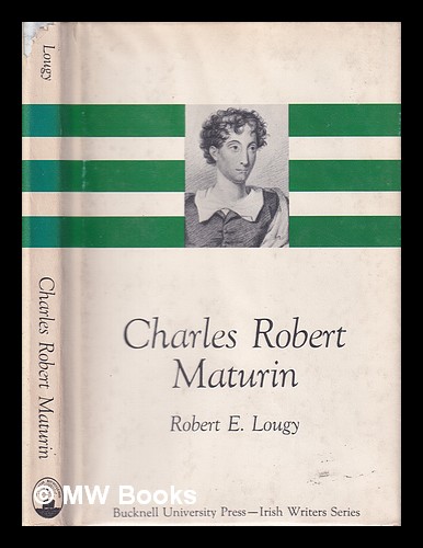 Charles Robert Maturin / [by] Robert E. Lougy - Lougy, Robert E