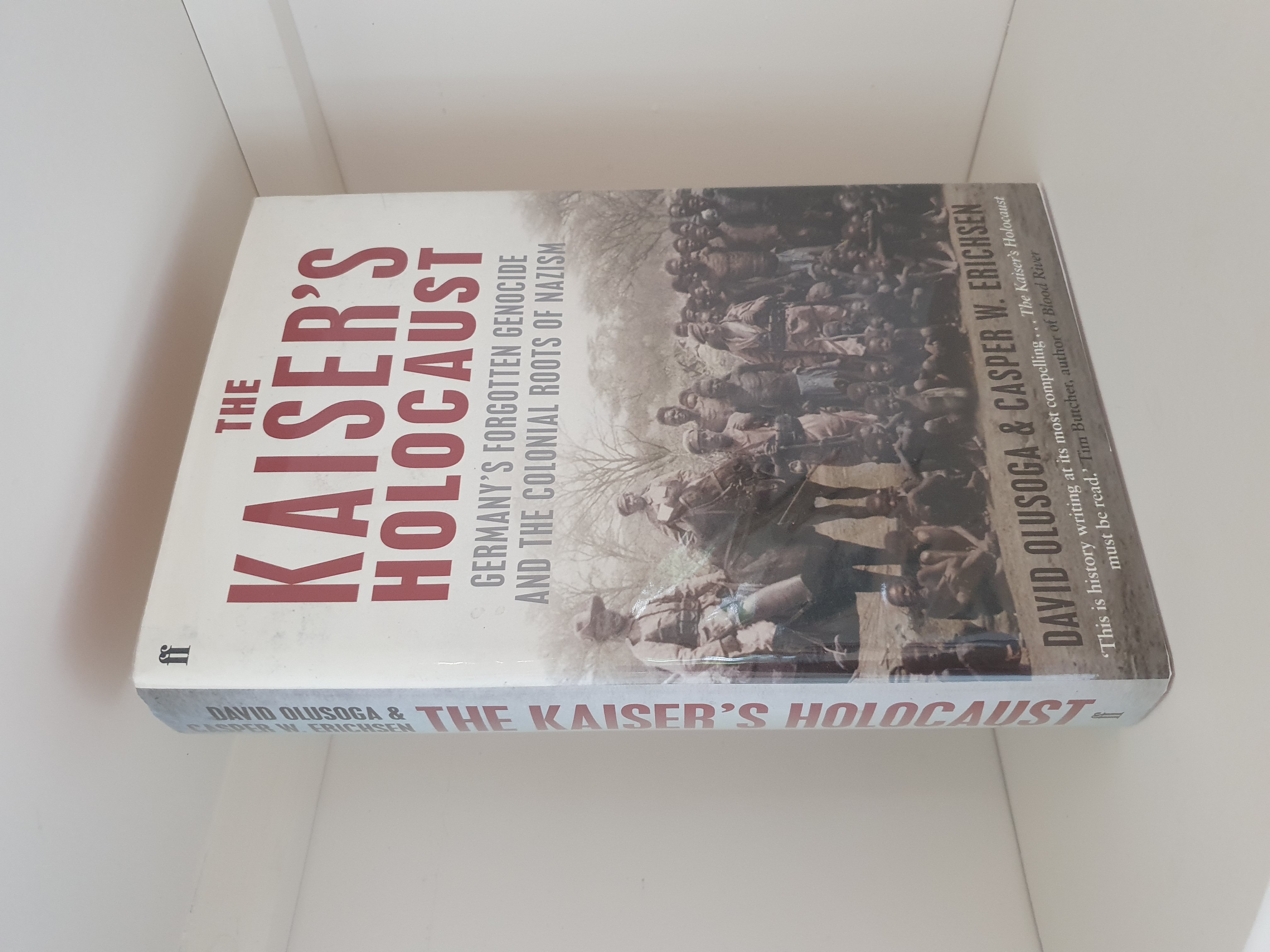 The Kaiser's Holocaust: Germany's Forgotten Genocide and the Colonial Roots of Nazism - David Olusoga & Casper W. Erichsen