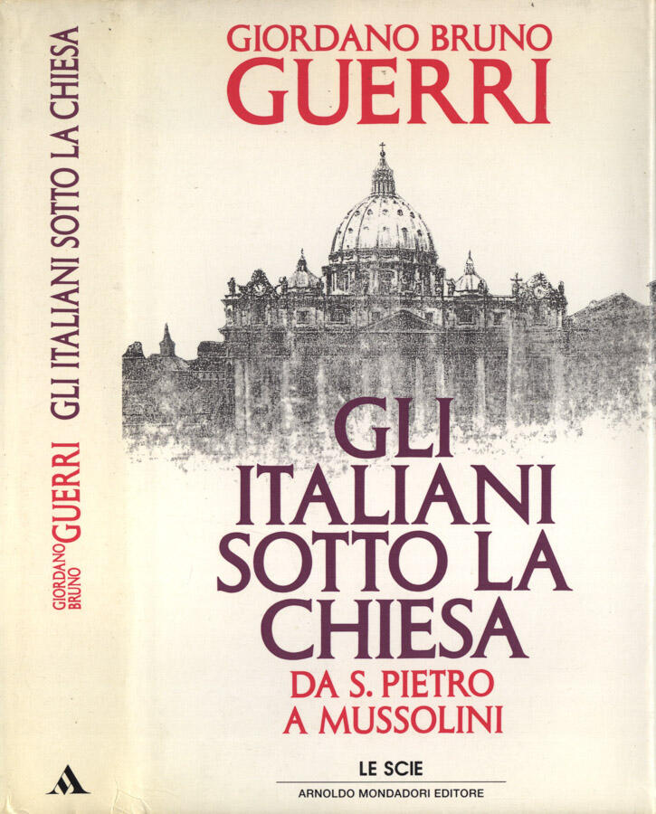 Gli italiani sotto la Chiesa Da S. Pietro a Mussolini - Giordano Bruno Guerri