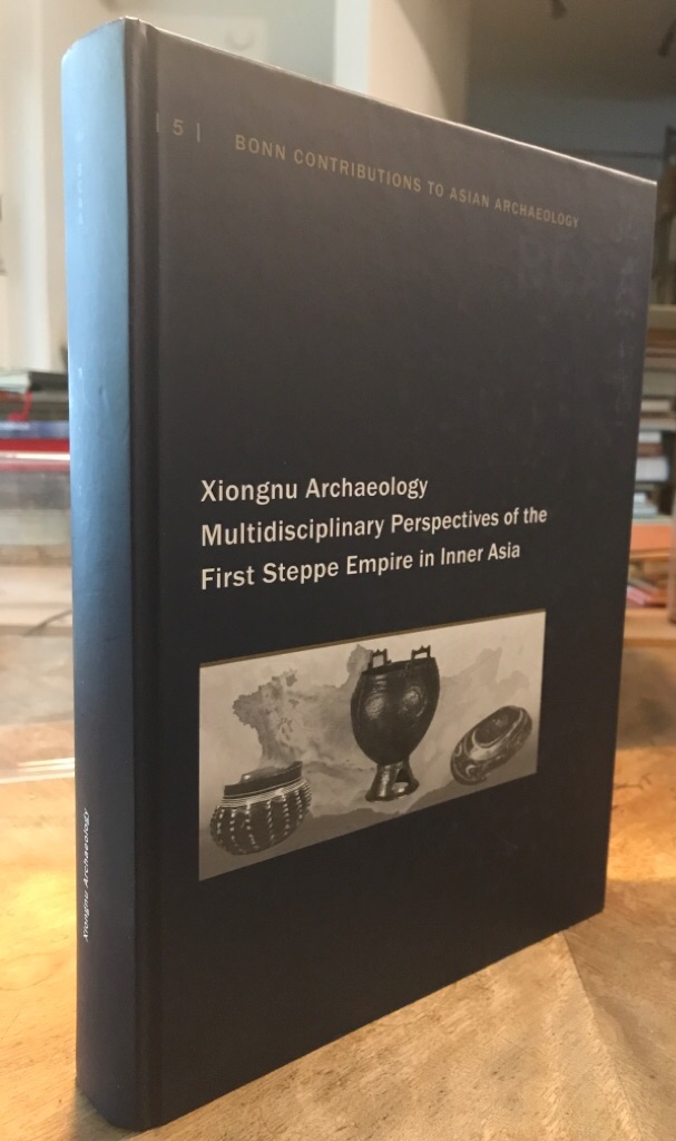 Xiongnu archaeology. Multidisciplinary Perspectives of the First Steppe Empire in Inner Asia. - Brosseder, Ursula (Herausgeber)