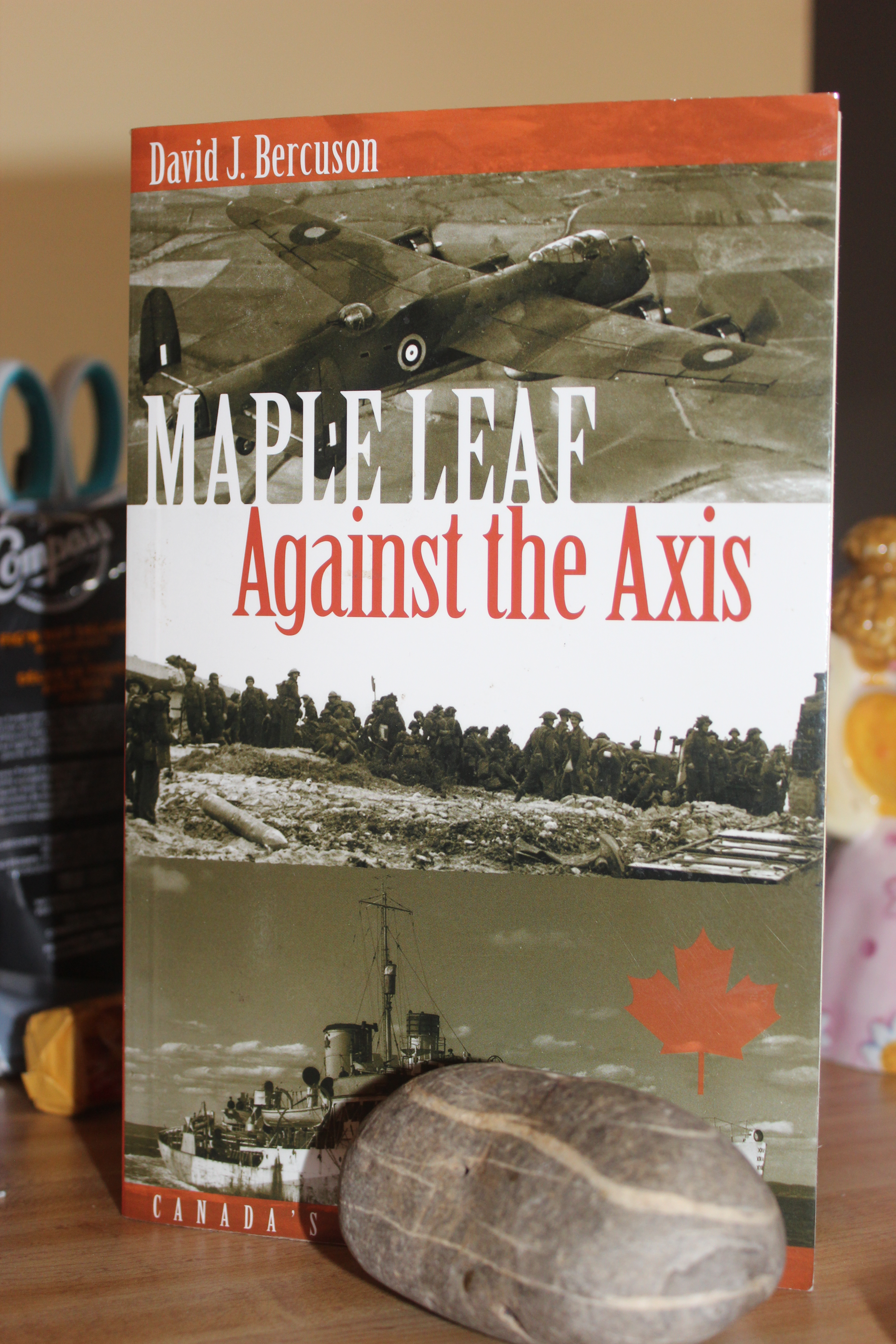 Maple Leaf Against the Axis - Bercuson, David Jay