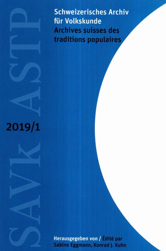 Schweizerisches Archiv für Volkskunde (SAVk) / Archives suisses des traditions populaires (ASTP). 2019 / 1. - Eggmann, Sabine u. Konrad J. Kuhn (Hrsg.)