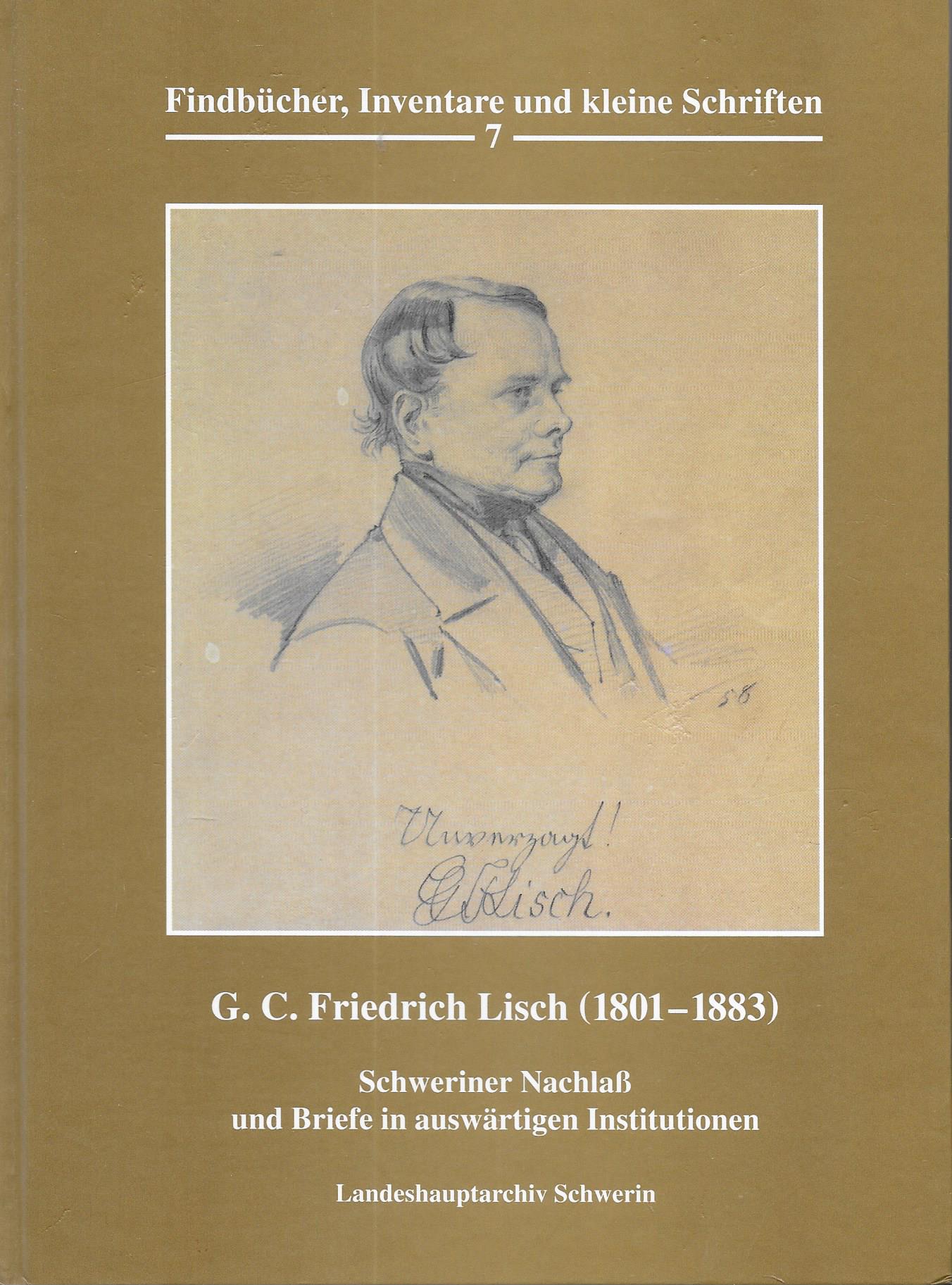 G.C.Friedrich Lisch (1801-1883)- Schweriner Nachlaß und Briefe in auswärtigen Institutionen - Findbuch zum Bestand 10.9-L/6 - Andreas Röpcke