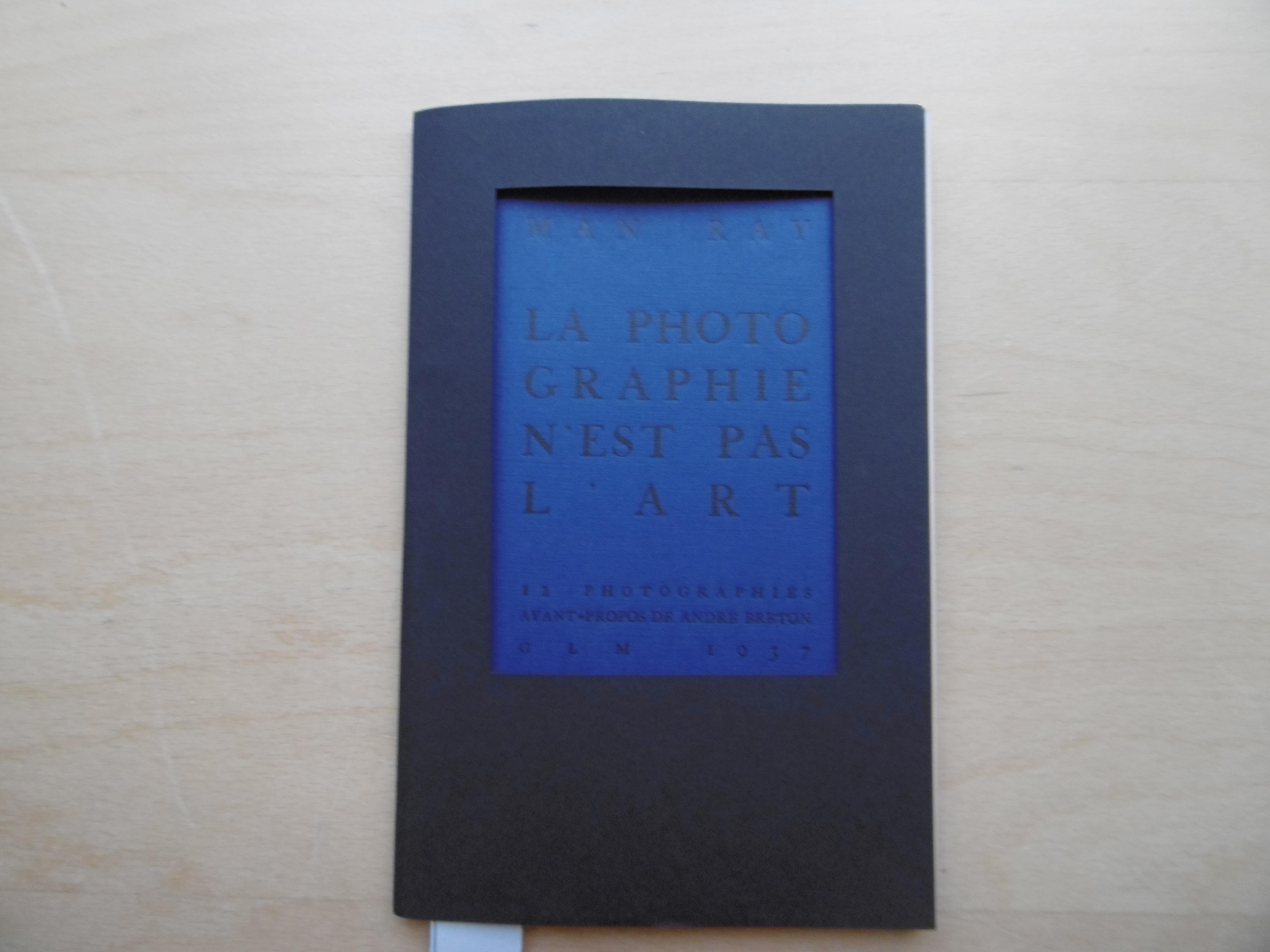 La Photographie n´est pas l´art 12 Photographies avant-propos de André Breton - Ray, Man ; Molderings ; Herbert (Nachwort)