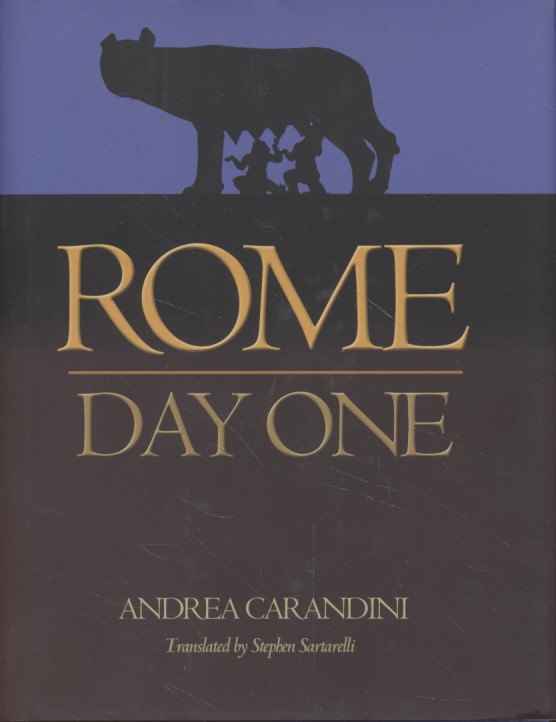 Rome: Day One. Translated by Stephen Sartarelli. - Carandini, Andreas