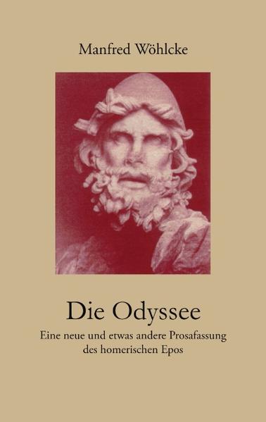 Die Odyssee Eine neue und etwas andere Prosafassung des homerischen Epos - Wöhlcke, Manfred