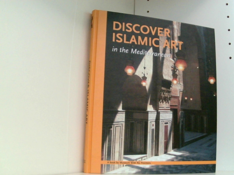 DISCOVER ISLAMIC ART IN THE ME: In the Mediterranean (World Art) - Museum With No, Frontiers