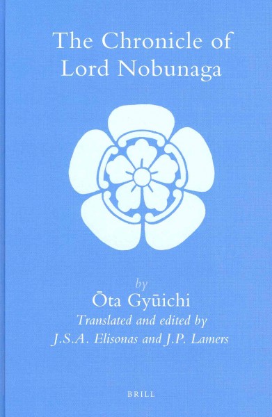 The Chronicle of Lord Nobunaga - Elisonas, J. S. A. (trn); Lamers, J. P. (trn); Gyuichi, Ota