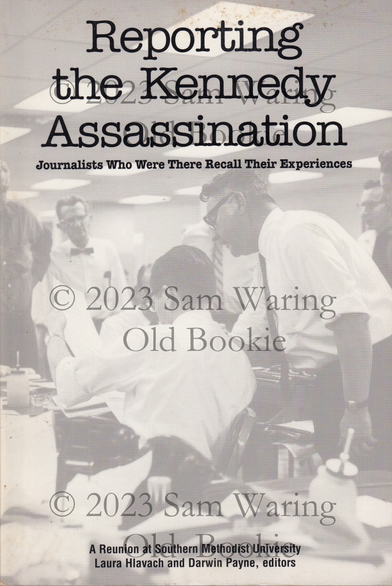 Reporting the Kennedy assassination journalists who were there recall