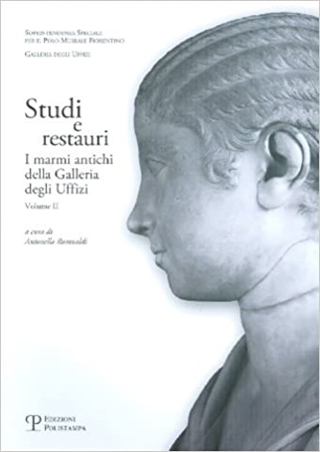 Studi e restauri. I marmi antichi della Galleria degli Uffizi. 2. - Romualdi,Antonella (a cura di).