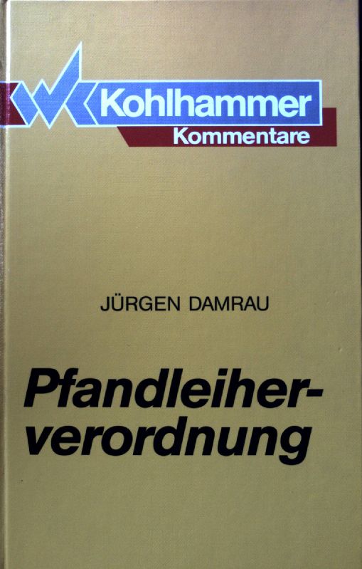 Pfandleiherverordnung : Kommentar zur Pfandleiherverordnung und zu den Allgemeinen Geschäftsbedingungen im Pfandkreditgewerbe. - Damrau, Jürgen