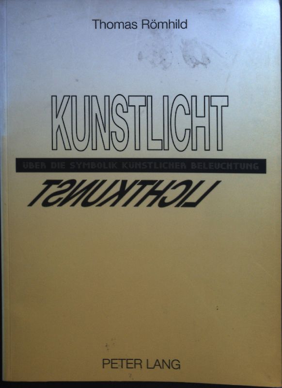 Kunstlicht : Über die Symbolik künstlicher Beleuchtung. Europäische Hochschulschriften / Reihe 37 / Architektur ; Bd. 9 - Römhild, Thomas