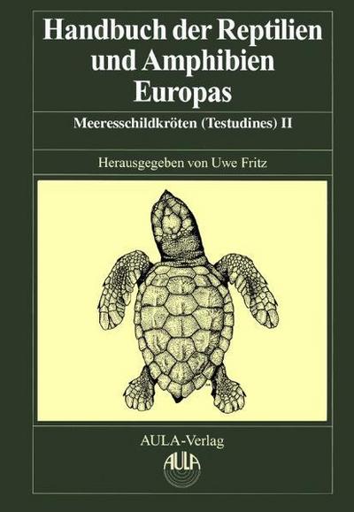 Handbuch der Reptilien und Amphibien Europas, Band 3 / 3 B. Schildkröten (Testudines) II : Cheloniidae, Dermochelyidae, Fossile Schildkröten Europas - Uwe Fritz