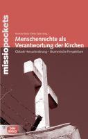 Menschenrechte als Verantwortung der Kirchen - Bogner, Daniel|Mesovic, Bernd|Mihr, Anja|Saldanha, Virginia|Sander, Hans-Joachim|Schmidt, Christian