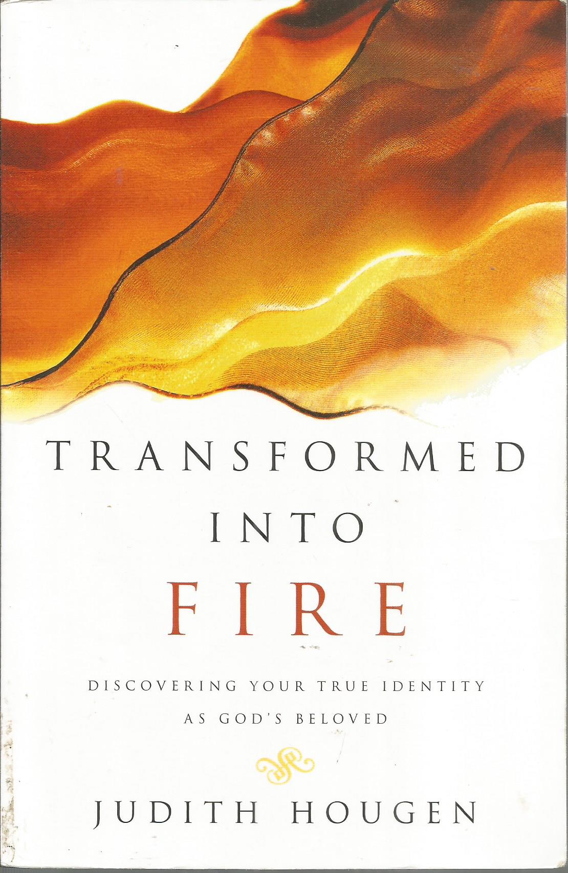 Transformed into Fire: Discovering Your True Identity as God's Beloved - Hougen, Judith