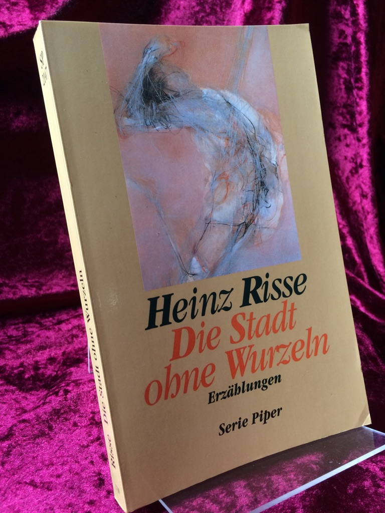 Die Stadt ohne Wurzeln. Erzählungen. Ausgewählt und mit einem Nachwort von Stephanie Risse. - Risse, Heinz