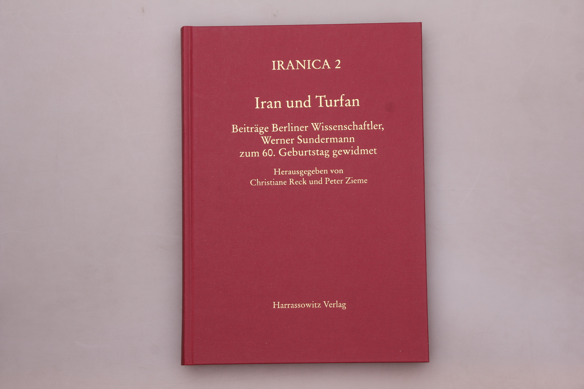 IRAN UND TURFAN. Beiträge Berliner Wissenschaftler, Werner Sundermann zum 60. Geburtstag gewidmet - [Hrsg.]: Reck, Christiane; Zieme, Peter