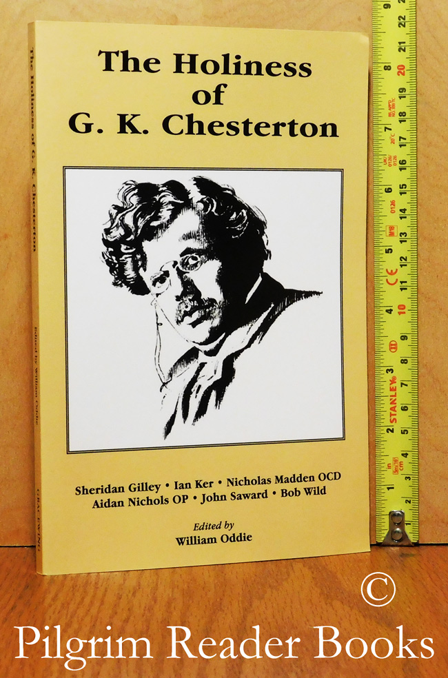 The Holiness of G. K. Chesterton. - Oddie, William. (editor).