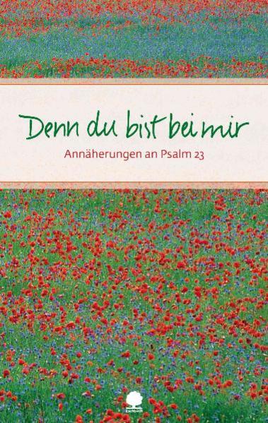 Denn du bist bei mir: Annäherungen an Psalm 23 (Eschbacher Präsente) - Schmeisser, Martin und Claudia Müller