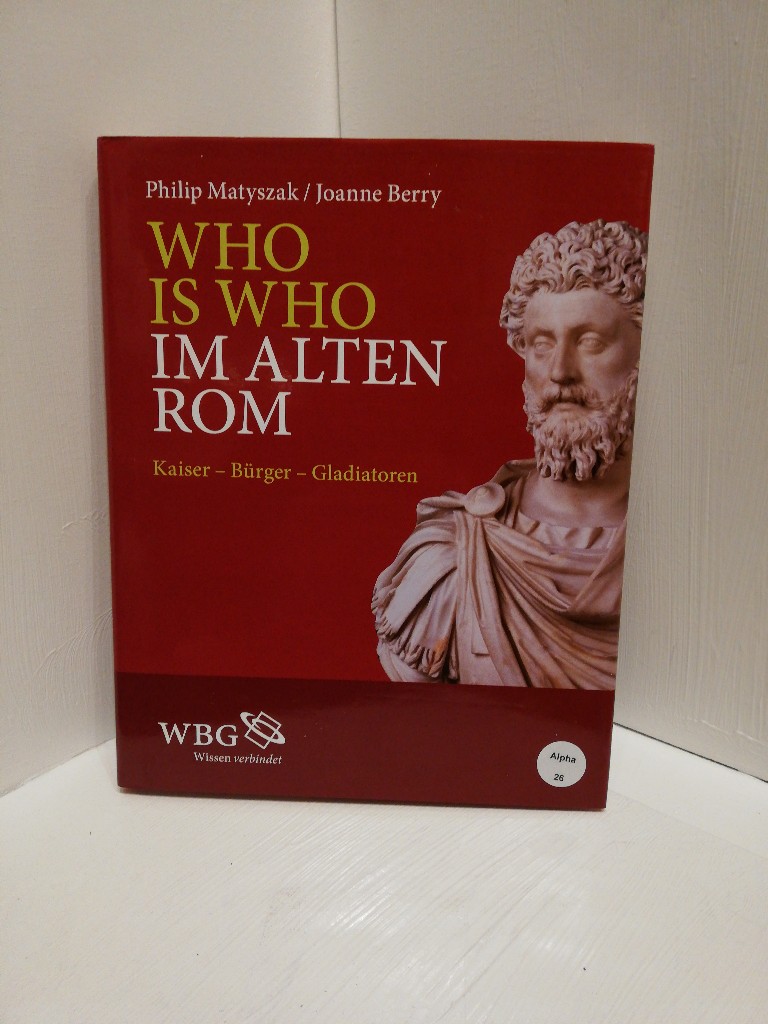 WHO IS WHO IM ALTEN ROM Philip Matyszak und Joanne Berry. Aus dem Engl. von Helmut Schareika - Philip, Matuszak u. Joanne Berry