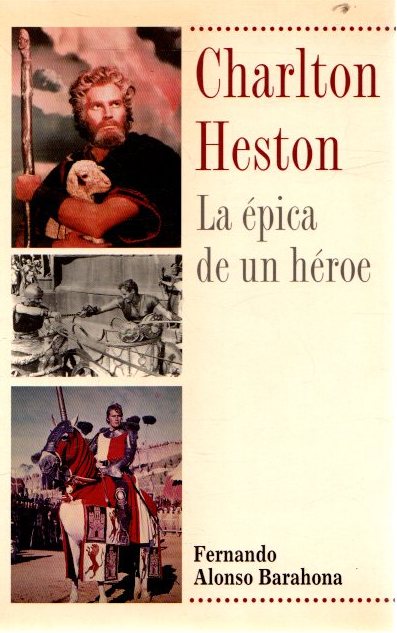 Charlton Heston, la épica de un héroe . - Alonso Barahona, Fernando