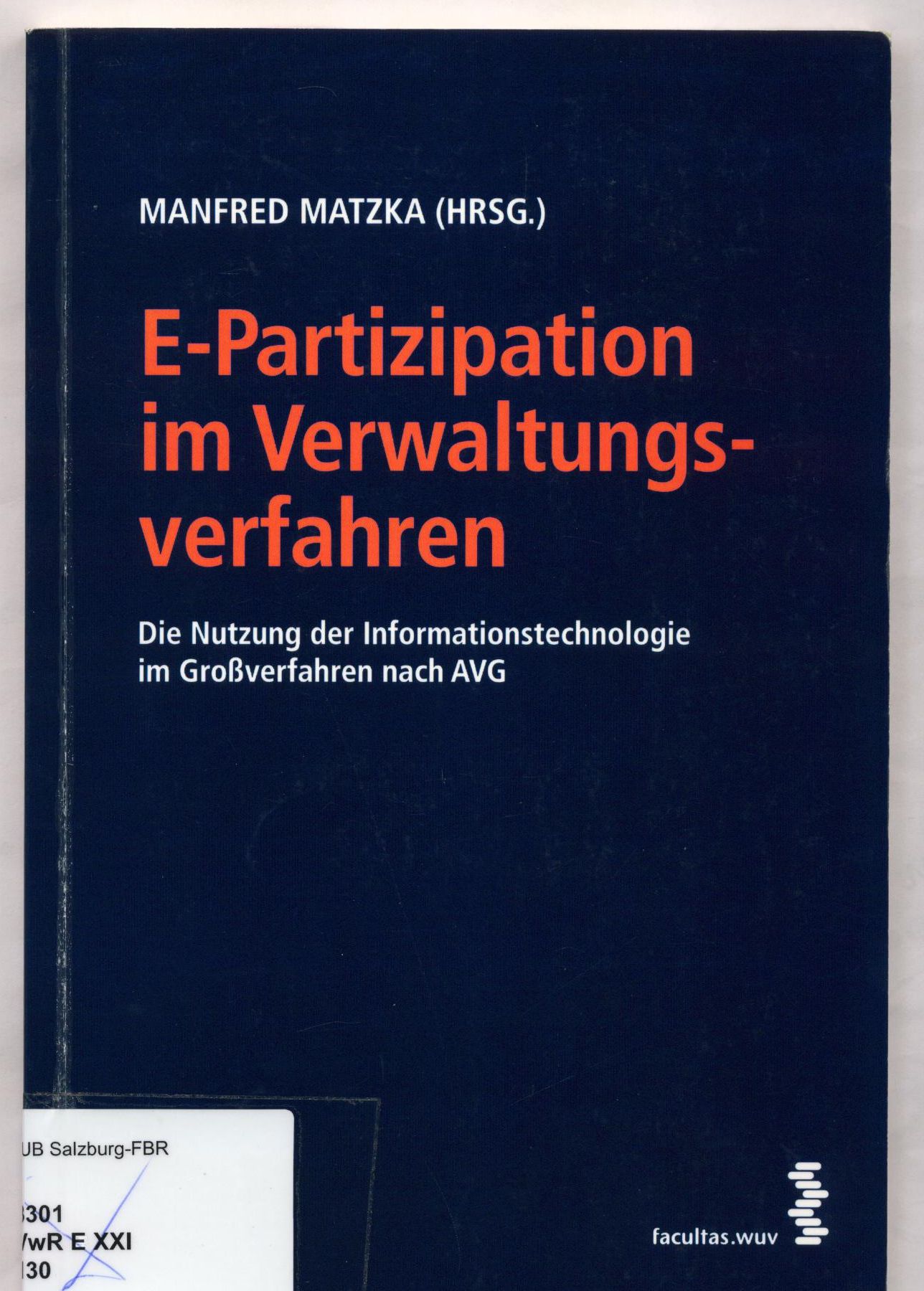 E-Partizipation im Verwaltungsverfahren Die Nutzung der Informationstechnologie im Großverfahren nach AVG - Matzka, Manfred