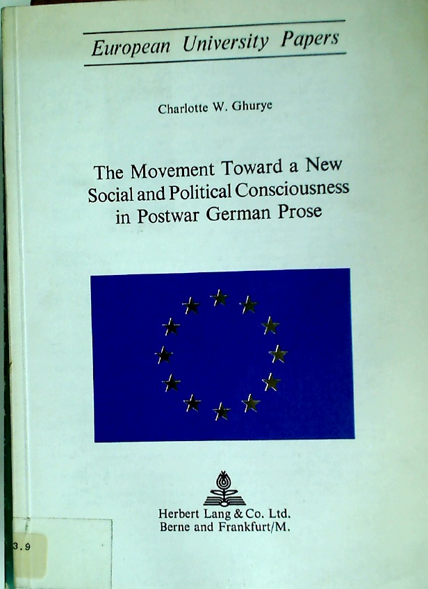 The Movement Toward a New Social and Political Consciousness in Postwar German Prose. - Ghurye, Charlotte