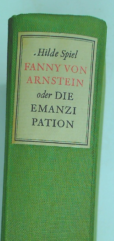 Fanny von Arnstein oder Die Emanzipation. Ein Frauenleben an der Zeitenwende 1758 - 1818. - Spiel, Hilde