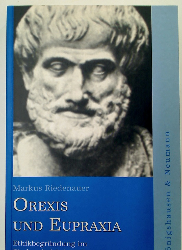 Orexis und Eupraxia. Ethikbegründung im Streben bei Aristoteles. - Riedenauer, Markus