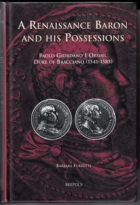 A Renaissance Baron and his Possessions: Paolo Giordano I Orsini, Duke of Bracciano (1541 - 1585) - Furlotti, Barbara