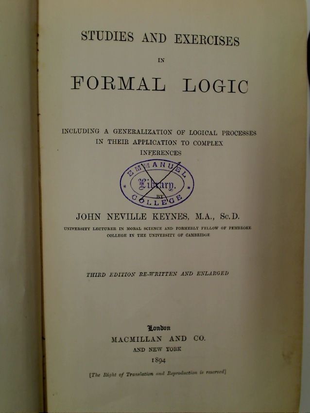 Studies and Exercises in Formal Logic. Including a Generalization of Logical Processes in their Application to Complex Inferences. 3rd edition re-written and enlarged. - Keynes, John Neville