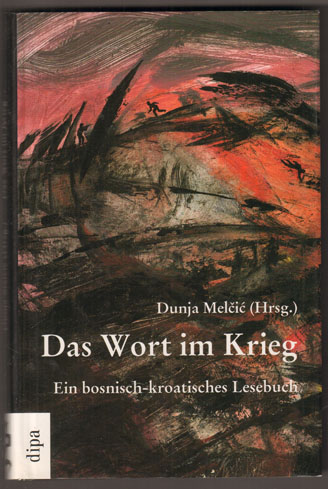 Das Wort im Krieg. Ein bosnisch-kroatisches Lesebuch. - Melcic, Dunja (Hrsg.)
