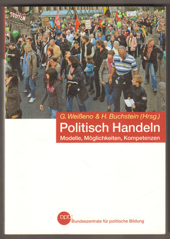 Politisch Handeln. Modelle, Möglichkeiten, Kompetenzen. - Weißeno, Georg und Hubertus Buchstein (Hrsg.)