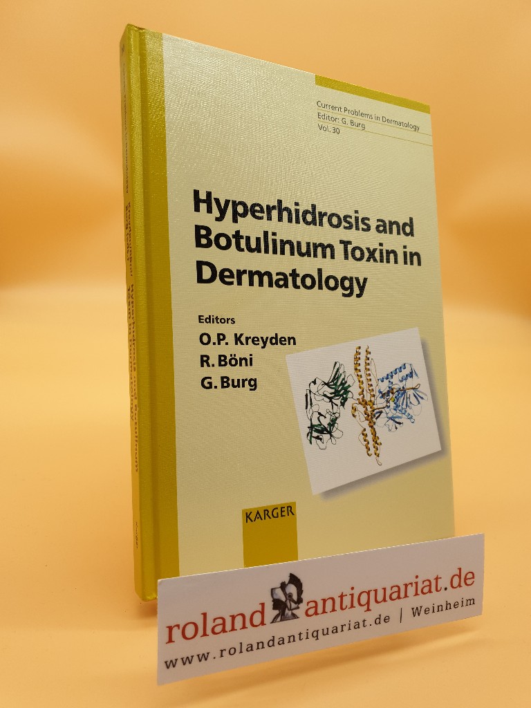 Hyperhidrosis and botulinum toxin in dermatology : 18 tables / vol. ed. O. P. Kreyden . / Current problems in dermatology ; Vol. 30 - Kreyden, Oliver P., R Böni und G Burg