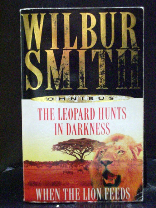 The Leopard Hunts in Darkness & When the Lion Feeds - Wilbur Smith
