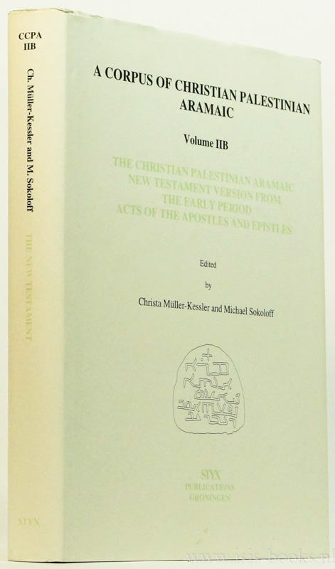 The christian Palestinian Aramaic New Testament version from the early period. Acts of the Apostles and Epistles. - MÜLLER-KESSLER, C., SOKOLOFF, M., (ED.)