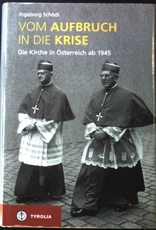 Vom Aufbruch in die Krise : die Kirche in Österreich ab 1945. Editio ecclesia semper reformanda ; Bd. 6; - Schödl, Ingeborg