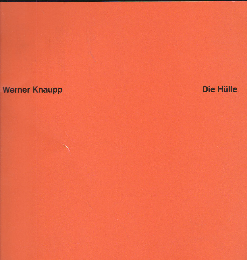 Katalog: Werner Knaupp: Die Hülle - Geith, Inge nd Schönborn, Philipp