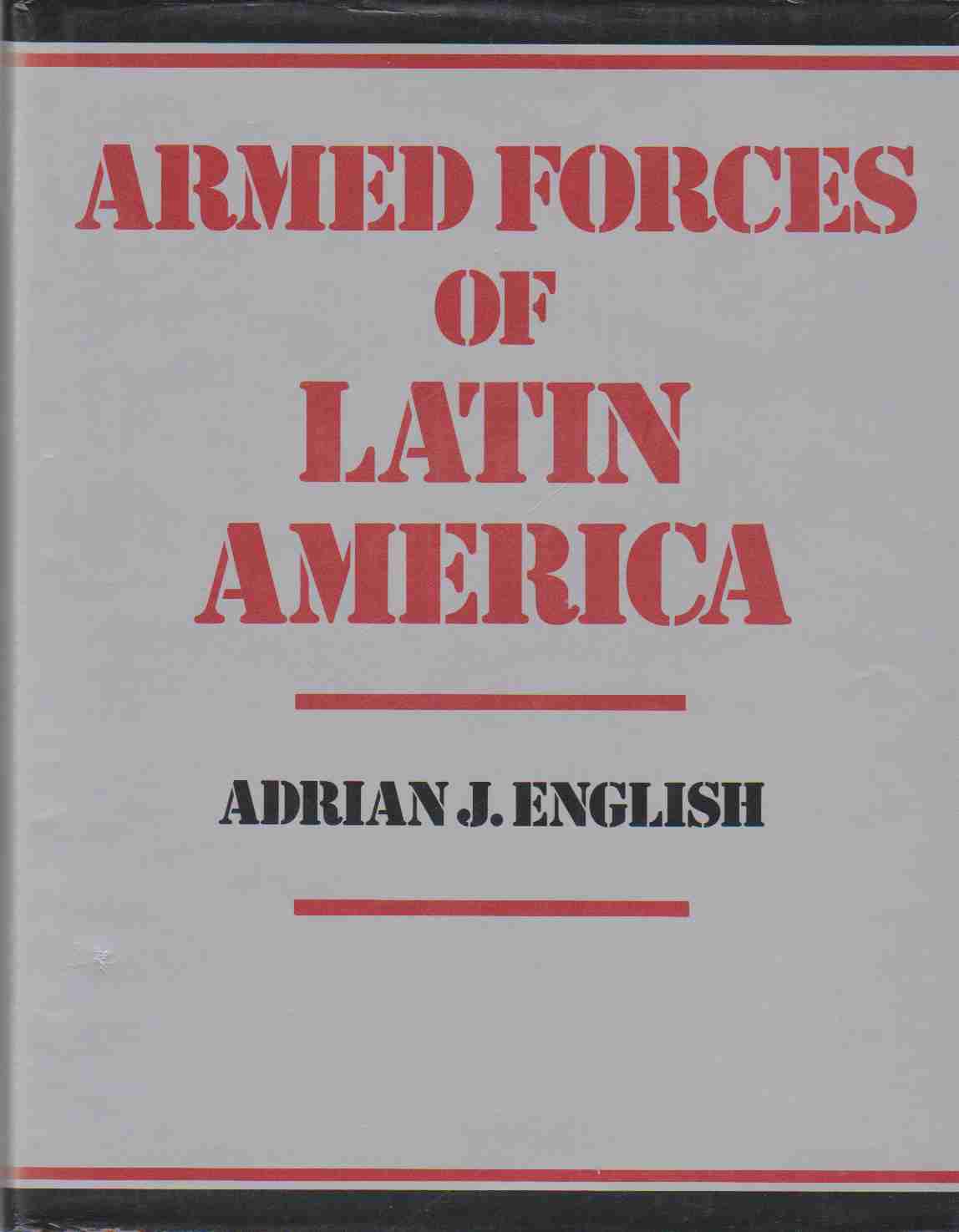 ARMED FORCES OF LATIN AMERICA Their Histories, Development, Present Strength and Military Potential - English, Adrian J.