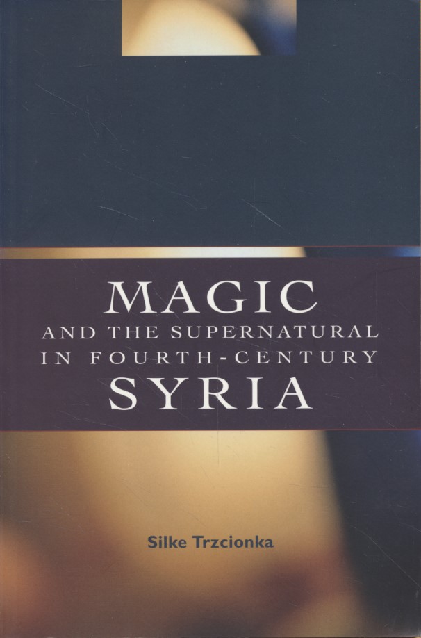 Magic and the Supernatural in Fourth Century Syria. - Trzcionka, Silke