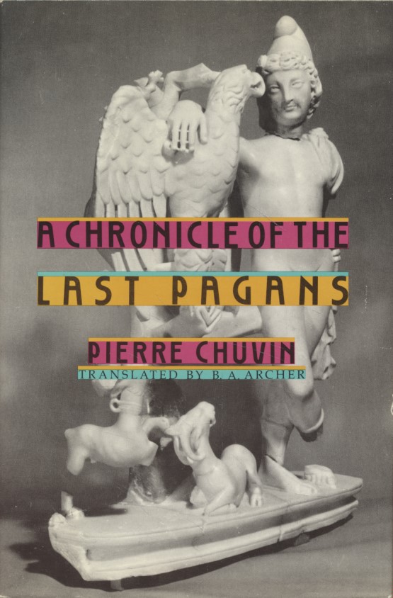 A Chronicle of the Last Pagans. Translated by B. A. Archer. - Chuvin, Pierre