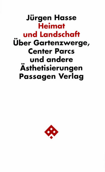 Heimat und Landschaft. Über Gartenzwerge, Center Parcs und andere Ästhetisierungen (Passagen Philosophie) - Jürgen, Hasse