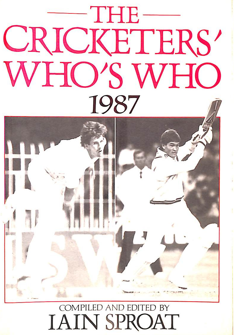 Cricketers' Who's Who 1987 - Sproat, Iain; Sproat, Iain [Editor]; Dellor, Ralph [Editor];