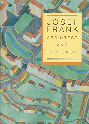 Josef Frank- Architect and Designer: An Alternative Vision of the Modern Home - Leon Botstein [and others] ; Nina Stritzler-Levine, editor